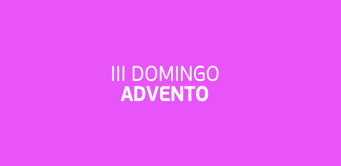 Liturgia Do 3º Domingo Do Advento – Ano B – Consolata